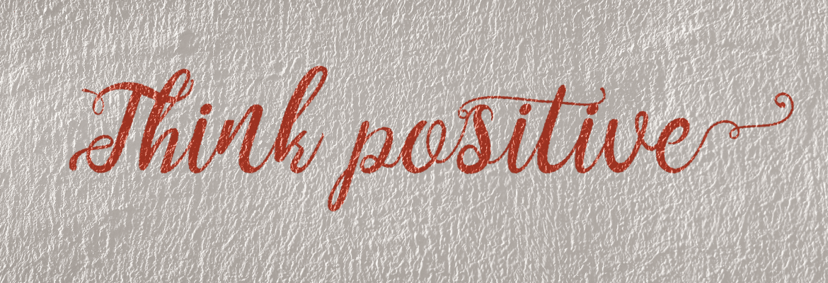 think positive Aufschrift positiv denken positive Affirmationen